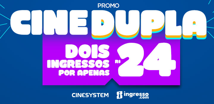 Promoção Cine Dupla - Dois ingressos por apenas R$ 24,00 - Cinesystem.