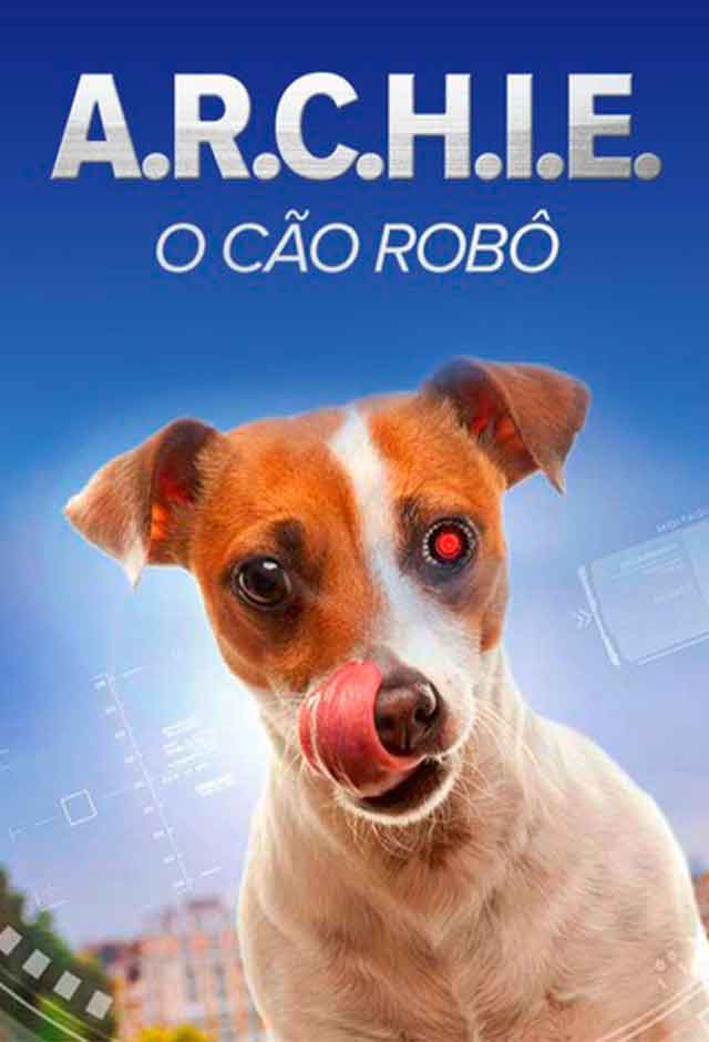 Sobre o filme A.R.C.H.I.E. - O Cão Robô - Ingresso.com
